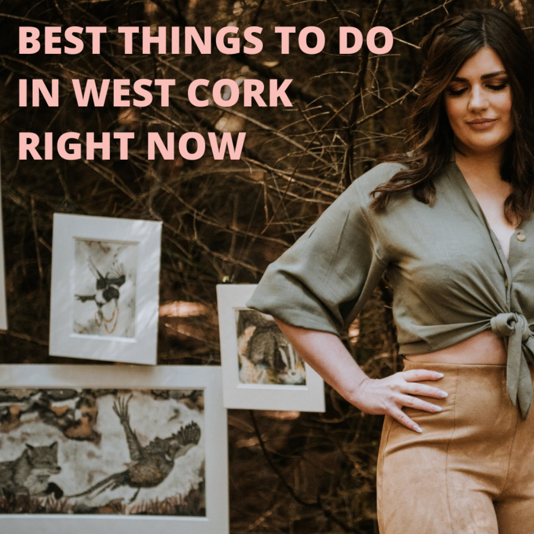 Best Things to do in West Cork Right Now